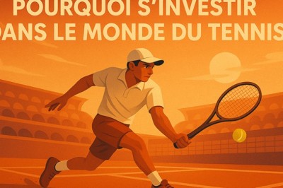Pourquoi s’investir dans le monde du tennis ?